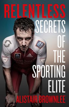 portada Relentless: Secrets of the Sporting Elite (en Inglés)