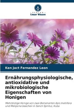 portada Ernährungsphysiologische, antioxidative und mikrobiologische Eigenschaften von Honigen (en Alemán)