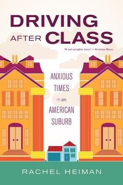 portada Driving After Class: Anxious Times in an American Suburb (California Series in Public Anthropology) (en Inglés)