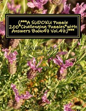portada (: ***A SUDOKU Puzzle 200*Challenging Puzzles*with Answers Book47 Vol.47: )***: (: ***A SUDOKU Puzzle 200*Challenging Puz (in English)