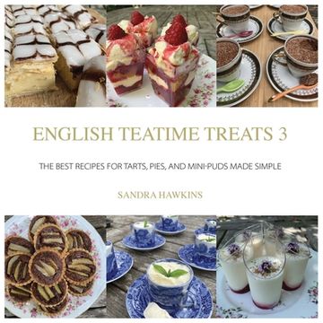 portada English Teatime Treats 3: The Best Recipes for Tarts, Pies, And Mini-Puds Made Simple