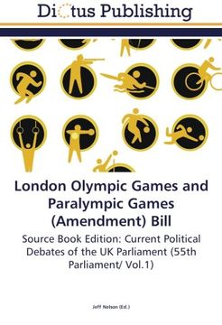 portada London Olympic Games and Paralympic Games (Amendment) Bill: Source Book Edition: Current Political Debates of the UK Parliament (55th Parliament/ Vol.1)