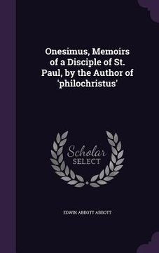 portada Onesimus, Memoirs of a Disciple of St. Paul, by the Author of 'philochristus' (en Inglés)