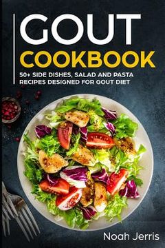 portada Gout Cookbook: 50+ Side Dishes, Salad and Pasta Recipes Designed for Gout Diet (en Inglés)