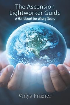 portada The Ascension Lightworker Guide: A Handbook for Weary Souls (en Inglés)
