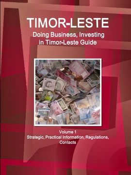 portada Timor-Leste: Doing Business, Investing in Timor-Leste Guide Volume 1 Strategic, Practical Information, Regulations, Contacts