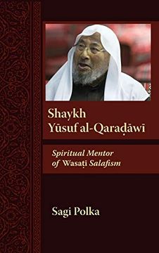 portada Shaykh Yusuf Al-Qaradawi: Spiritual Mentor of Wasati Salafism (Modern Intellectual and Political History of the Middle East) (in English)