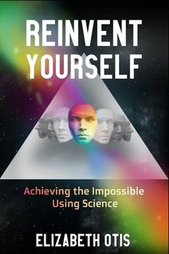 portada Reinvent Yourself: Achieving the Impossible Using Science (en Inglés)