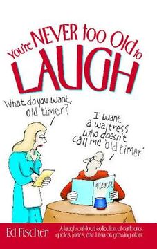 portada You're Never Too Old to Laugh: A Laugh-Out-Loud Collection of Cartoons, Quotes, Jokes, and Trivia on Growing Older (en Inglés)