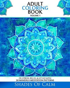 portada Adult Coloring Book: De-Stress, Relax & Let Go With 50 Mandala Mediation Patterns (en Inglés)