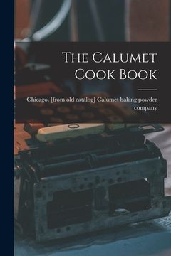 portada The Calumet Cook Book (en Inglés)