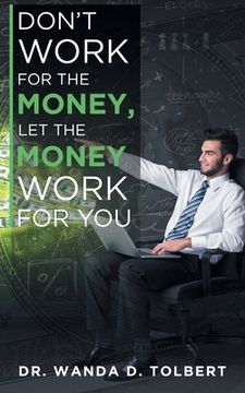 portada Don't Work For The Money, Let The Money Work For You (en Inglés)