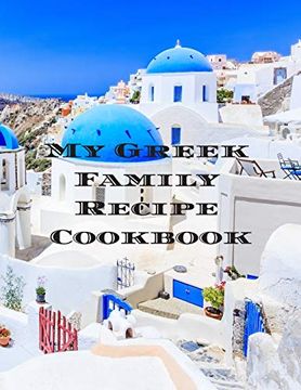 portada My Greek Family Cookbook: An Easy way to Create Your Very own Greek Family Cookbook With Your Favorite Recipes, in an 8. 5"X11" 100 Writable Pages,. Cook in Your Life, a Relative, Friend! (en Inglés)