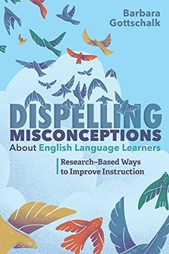portada Dispelling Misconceptions About English Language Learners: Research-Based Ways to Improve Instruction (en Inglés)