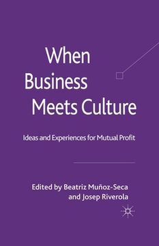 portada When Business Meets Culture: Ideas and Experiences for Mutual Profit (en Inglés)