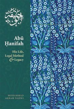 Abu Hanifah: His Life, Legal Method and Legacy (en Inglés)