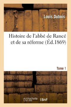 portada Histoire de L ABBE de Rance Et de Sa Reforme: Composee Avec Ses Ecrits, Ses Lettres. Tome 1 (Religion) (French Edition)