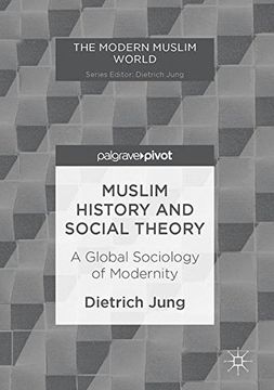 portada Muslim History and Social Theory: A Global Sociology of Modernity (The Modern Muslim World) (en Inglés)