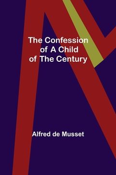 portada The Confession of a Child of the Century (in English)