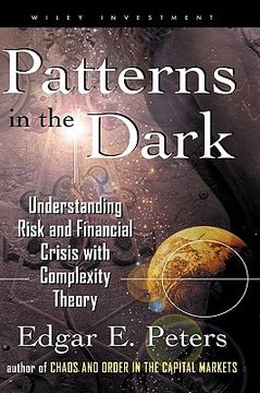 portada patterns in the dark: understanding risk and financial crisis with complexity theory (in English)