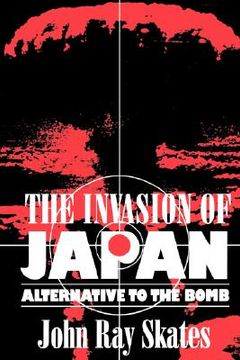 portada the invasion of japan: alternative to the bomb (in English)