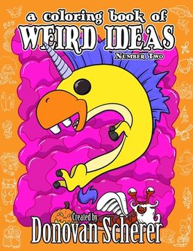 portada A Coloring Book of Weird Ideas - Number Two: 48 Strange Illustrations for Bizarre People of All-Ages 
