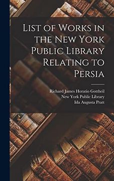 List of Works in the new York Public Library Relating to Persia (en Inglés)