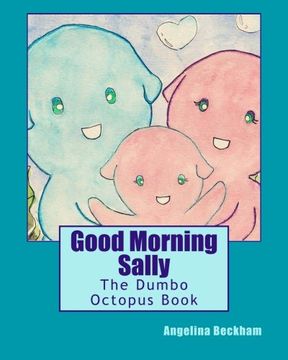 portada Good Morning Sally: The Dumbo Octopus Book (My Favourite Animals) (Volume 1)
