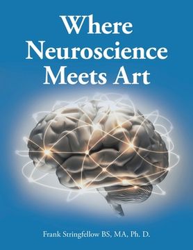 portada Where Neuroscience Meets Art: Pattern Recognition and Mirror Neurons, Implications for Mapping the Human Brain from Collected Works of Frank Stringf (en Inglés)