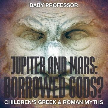 portada Jupiter and Mars: Borrowed Gods?- Children's Greek & Roman Myths (en Inglés)