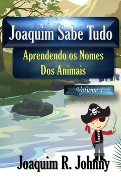 portada Joaquim Sabe Tudo: Aprendendo os Nomes dos Animais (en Portugués)