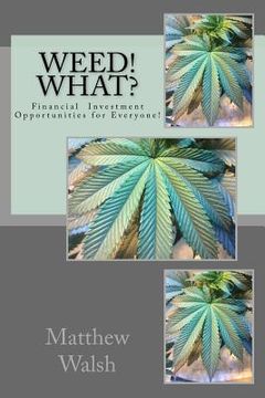portada Weed! What?: Financial Opportunities for Everyone! (en Inglés)