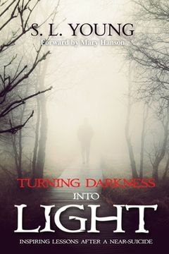 portada Turning Darkness Into Light: Inspiring Lessons After a Near-Suicide (in English)