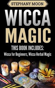 portada Wicca Magic: 2 Manuscripts - Wicca For Beginners, Wicca Herbal Magic 