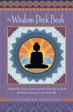 portada The Wisdom Deck Book: A Buddhist Guide to Playing the Cards You're Dealt without Getting Lost in the Shuffle