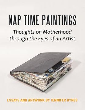 portada Nap Time Paintings: Thoughts on Motherhood through the Eyes of an Artist (en Inglés)