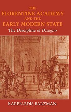 portada The Florentine Academy and the Early Modern State: The Discipline of Disegno (en Inglés)