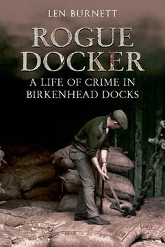 portada Rogue Docker: A Life of Crime in Birkenhead Docks (en Inglés)