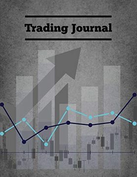 portada Trading Journal: Day Trade Log, Forex Trader Book, Market Strategies Notebook, Record Stock Trades, Investments, & Options Tracker, Notes (en Inglés)