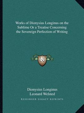 portada works of dionysius longinus on the sublime or a treatise concerning the sovereign perfection of writing (in English)