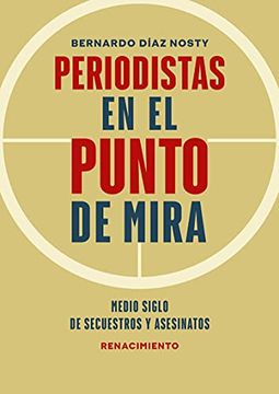portada Periodistas en el Punto de Mira: Medio Siglo de Secuestros y Asesinatos en América Latina: 184 (Otros Títulos)