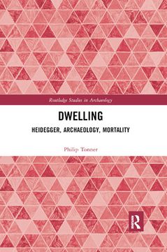 portada Dwelling: Heidegger, Archaeology, Mortality (Routledge Studies in Archaeology) (in English)