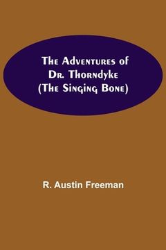 portada The Adventures of Dr. Thorndyke; (The Singing Bone) (in English)