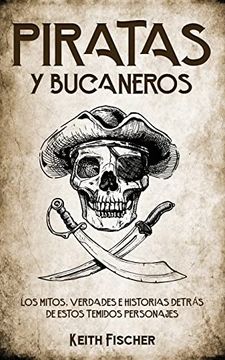 portada Piratas y Bucaneros: Los Mitos, Verdades e Historias Detrás de Estos Temidos Personajes