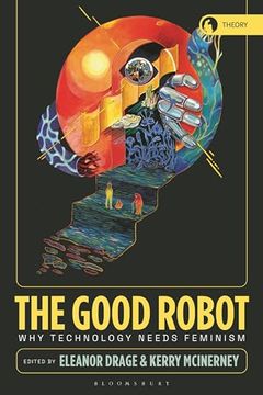 portada The Good Robot: Why Technology Needs Feminism (en Inglés)