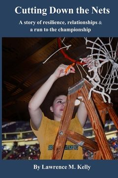 portada Cutting Down the Nets: A story of resilience, relationships & a run to the championship (en Inglés)