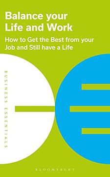 portada Balance Your Life and Work: How to Get the Best from Your Job and Still Have a Life
