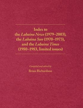 portada Index to the Lahaina News (1979-2003), the Lahaina Sun (1970-1973), and the Lahaina Times (1980-1983, limited issues) (en Inglés)