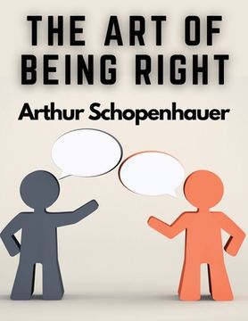 portada The Art of Being Right: 38 Ways to Win an Argument (en Inglés)