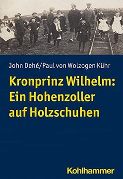 portada Kronprinz Wilhelm: Ein Hohenzoller Auf Holzschuhen (en Alemán)